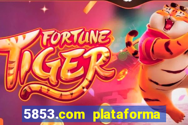 5853.com plataforma de jogos